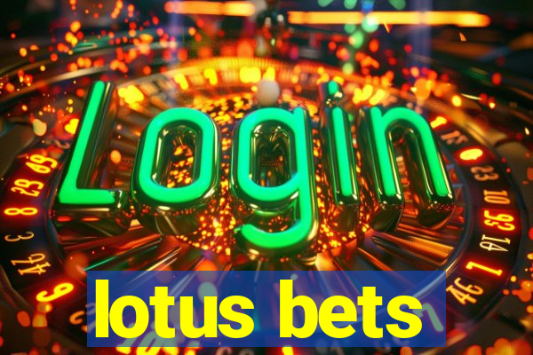 lotus bets